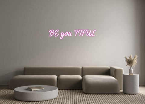 Custom Neon: BE you TIFUL