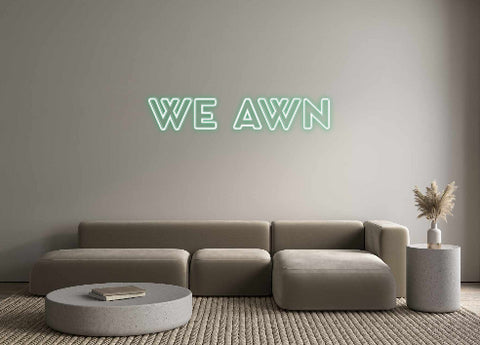 Custom Neon: WE AWN