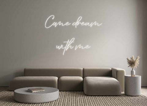 Custom Neon: Come dream 
...