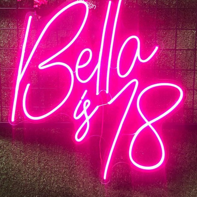 Bella is 18 - Insert your name! - Neon Sign Design Australia